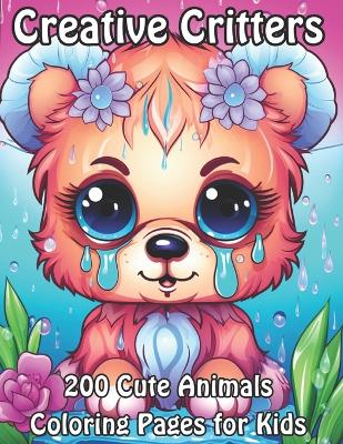 Creative Critters: 200 Cute Animals Coloring Pages for Kids