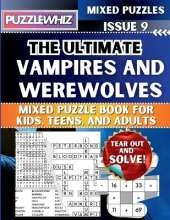 The Ultimate Vampires and Werewolves Mixed Puzzle Book for Kids, Teens, and Adults: 16 Types of Engaging Variety Puzzles: Word Search and Math Games (Issue 9)