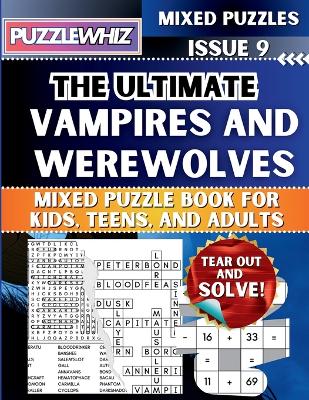 The Ultimate Vampires and Werewolves Mixed Puzzle Book for Kids, Teens, and Adults: 16 Types of Engaging Variety Puzzles: Word Search and Math Games (Issue 9)