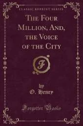 The Four Million, And, the Voice of the City (Classic Reprint)