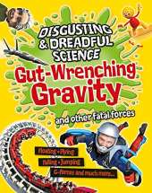 Disgusting and Dreadful Science: Gut-wrenching Gravity and Other Fatal Forces