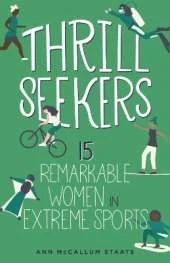 Thrill Seekers: 15 Remarkable Women in Extreme Sports