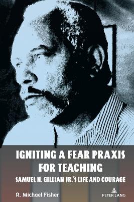 Igniting a Fear Praxis for Teaching: Samuel N. Gillian Jr.’s Life and Courage
