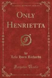 Only Henrietta (Classic Reprint)