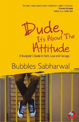 Dude, Its About the Attitude: A Youngsters Guide to Faith, Love and Courage