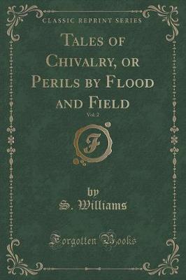 Tales of Chivalry, or Perils by Flood and Field, Vol. 2 (Classic Reprint)
