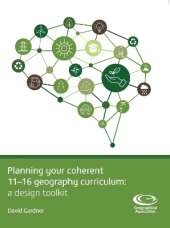 Planning Your Coherent 11-16 Geography Curriculum: A design toolkit