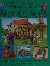 How They Made Things Work: In the Middle Ages