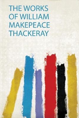 The Works of William Makepeace Thackeray