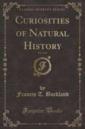 Curiosities of Natural History, Vol. 1 of 2 (Classic Reprint)