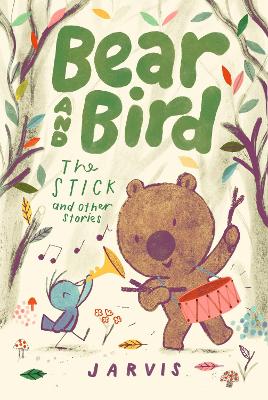 Bear and Bird: The Stick and Other Stories: Book 4 in the internationally successful early reader series about friendship by Jarvis