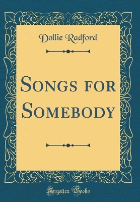 Songs for Somebody (Classic Reprint)