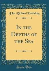 In the Depths of the Sea (Classic Reprint)