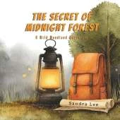 The Secret of Midnight Forest: A Wild Woodland Adventure: "A midnight adventure, a hidden treasure, and a lesson in the magic of sharing."