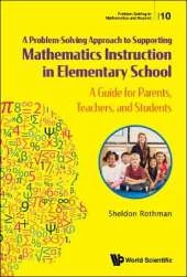Problem-solving Approach To Supporting Mathematics Instruction In Elementary School, A: A Guide For Parents, Teachers, And Students