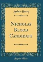 Nicholas Blood Candidate (Classic Reprint)