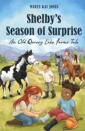 Shelby's Season of Surprise: An Old Quarry Lake Farms Tale. The perfect gift for girls age 9-12. (The Old Quarry Lake Farms Tales Book 4)