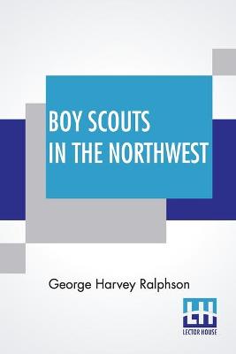 Boy Scouts In The Northwest: Or, Fighting Forest Fires