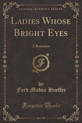 Ladies Whose Bright Eyes: A Romance (Classic Reprint)