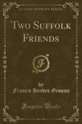 Two Suffolk Friends (Classic Reprint)