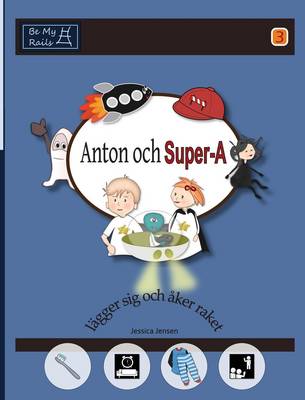 Anton Och Super-A Lagger Sig Och Aker Raket: Vardagsfardigheter for Barn Med Autism Och ADHD