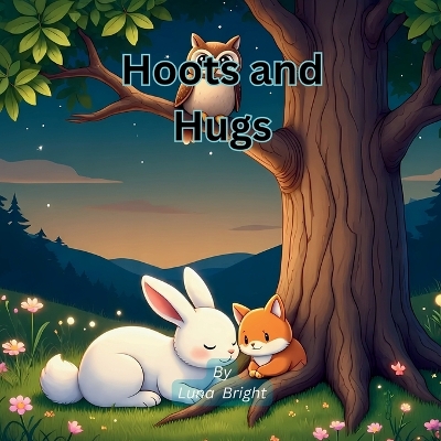 Hoots and Hugs: A Heartwarming Bedtime Story About Friendship, Comfort & Love for Kids Ages 3-8