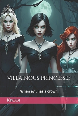 Villainous Princesses: When evil has a crown