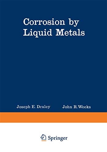 Corrosion by Liquid Metals: Proceedings of the Sessions on Corrosion by Liquid Metals of the 1969 Fall Meeting of the Metallurgical Society of Aime