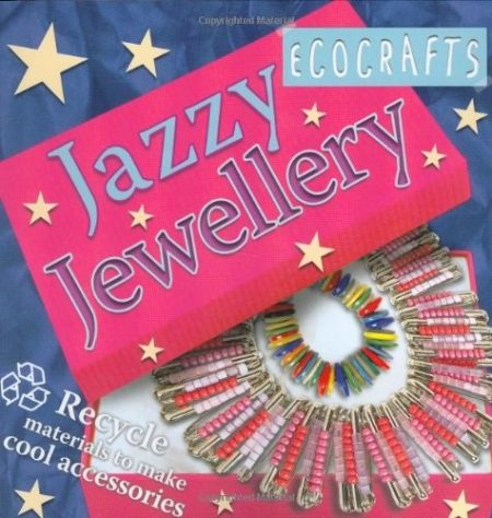 Jazzy Jewellery: Recycle Materials to Make Cool Accessories