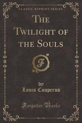 The Twilight of the Souls (Classic Reprint)
