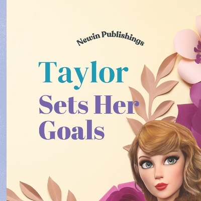 Taylor Sets her Goals: Perfect for Taylor Swift Fans Children's Book Teaching Life Lessons and Skills