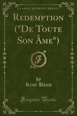 Redemption ("De Toute Son A me") (Classic Reprint)