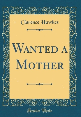 Wanted a Mother (Classic Reprint)