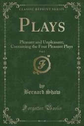 Plays, Vol. 2: Pleasant and Unpleasant; Containing the Four Pleasant Plays (Classic Reprint)