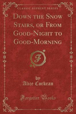 Down the Snow Stairs, or From Good-Night to Good-Morning (Classic Reprint)