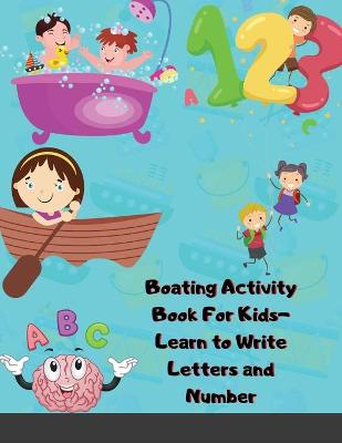 Boating Activity Book For Kids-Learn to Write Letters and Number: Handwriting Practice for Kids and Preschoolers