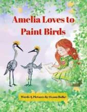 Amelia Loves To Paint Birds: A Little Girl's Birdy World