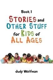 Stories and Other Stuff for Kids of All Ages: Book 1