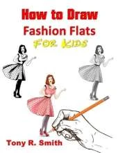 How to Draw Fashion Flats or Kids: Step By Step Techniques