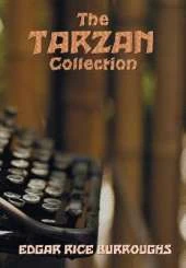 The Tarzan Collection (complete and unabridged) including: Tarzan of the Apes, The Return of Tarzan, The Beasts of Tarzan, The Son of Tarzan, Tarzan and the Jewels of Opar, Jungle Tales of Tarzan, Tarzan the Untamed, Tarzan the Terrible