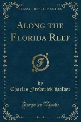 Along the Florida Reef (Classic Reprint)