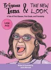 Princess Tessa & The New Look: A Tale of First Glasses, First Grade, and Friendship