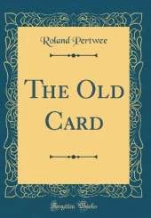 The Old Card (Classic Reprint)
