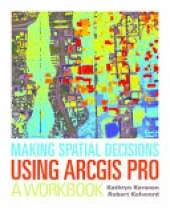 Making Spatial Decisions Using Arcgis Pro