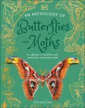 An Anthology of Butterflies and Moths: A Collection of Butterflies and Moths from Around the World