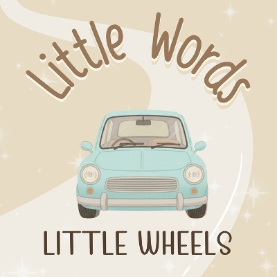 Little Words - LITTLE WHEELS: A First Words Book About Vehicles in Rhyme in Warm Neutral Aesthetic and Early Spanish Word Introduction