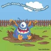 Hands, hands, let's wash those hands: A fun rhyming poem for children about washing their hands... including lots of ways to get them messy