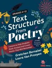 Text Structures From Poetry, Grades 4-12: Lessons to Help Students Read, Analyze, and Create Poems They Will Remember