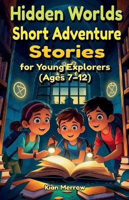 Hidden Worlds: Short Adventure Stories for Young Explorers