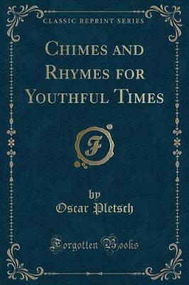 Chimes and Rhymes for Youthful Times (Classic Reprint)